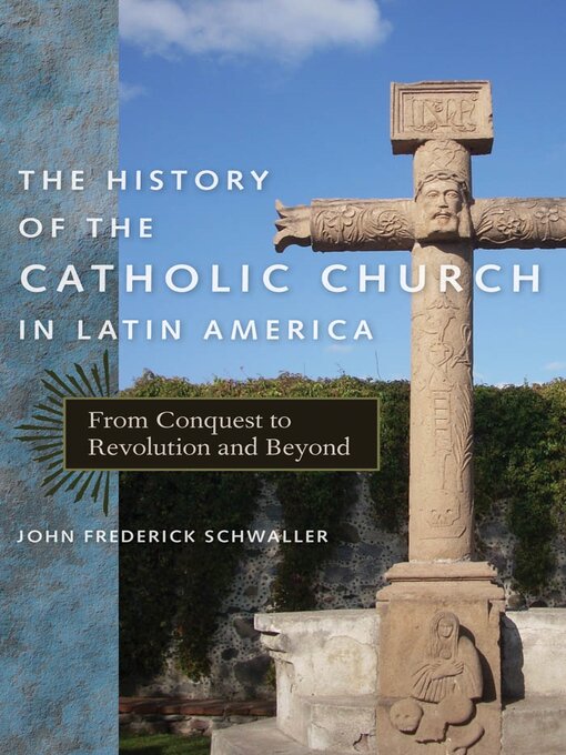 Title details for The History of the Catholic Church in Latin America by John Frederick Schwaller - Available